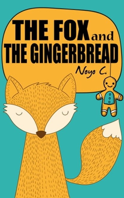 The Fox And The Gingerbread, Noyo C. - Ebook - 9781310525216