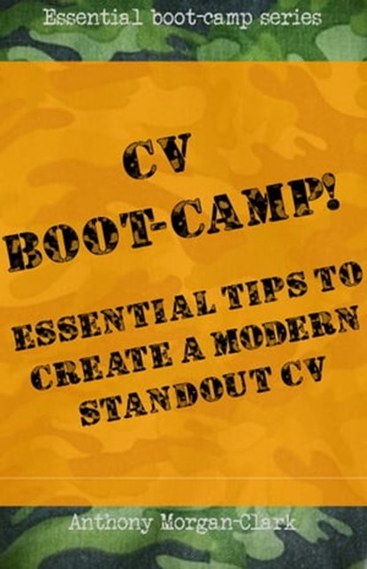 CV Boot-Camp! Essential Tips To Create A Modern Standout CV, Anthony Morgan-Clark - Ebook - 9781310526626