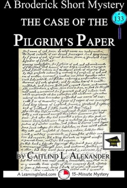 The Case of the Pilgrim’s Paper: A 15-Minute Brodericks Mystery, Educational Version, Caitlind L. Alexander - Ebook - 9781310533280