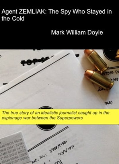 Agent ZEMLIAK: The Spy Who Stayed in the Cold., Mark William Doyle - Ebook - 9781310541025