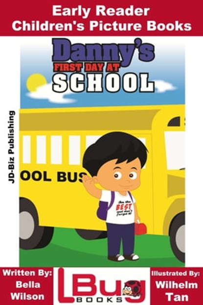Danny's First Day at School: Early Reader - Children's Picture Books, Bella Wilson ; Wilhelm Tan - Ebook - 9781310542954