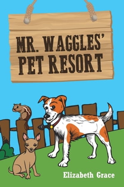 Mr. Waggles' Pet Resort, Elizabeth Grace - Ebook - 9781310547270