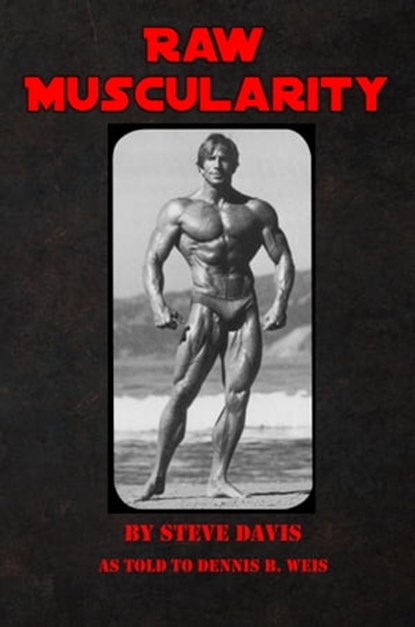 Raw Muscularity, Steve Davis ; Dennis B. Weis - Ebook - 9781310549823