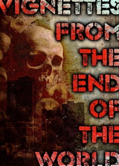 Vignettes from the End of the World, Jacob Haddon - Ebook - 9781310563348