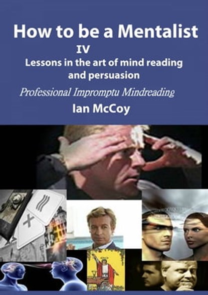 How to be a Mentalist IV: Professional Impromptu Mind Reading, Ian McCoy - Ebook - 9781310577543