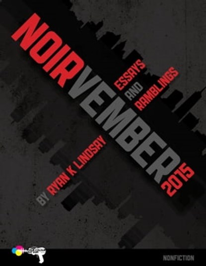 Noirvember 2015 - Essays and Ramblings, Ryan K Lindsay - Ebook - 9781310585630