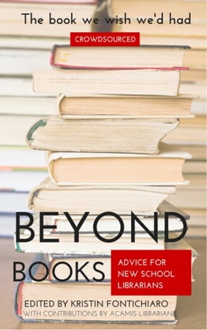 Beyond Books: Advice for New School Librarians, Kristin Fontichiaro - Ebook - 9781310589966