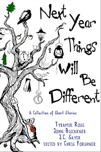 Next Year, Things Will Be Different, Tyramir Ross ; john biscarner ; J. C. Sayer ; Christine Forshner - Ebook - 9781310592164