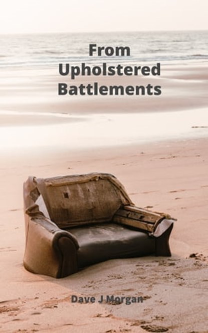 From Upholstered Battlements, Dave J Morgan - Ebook - 9781310613371