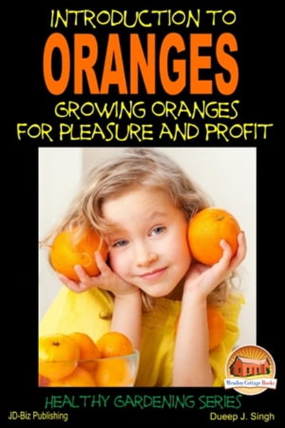 Introduction to Oranges: Growing Oranges for Pleasure and profit, Dueep J. Singh - Ebook - 9781310616099
