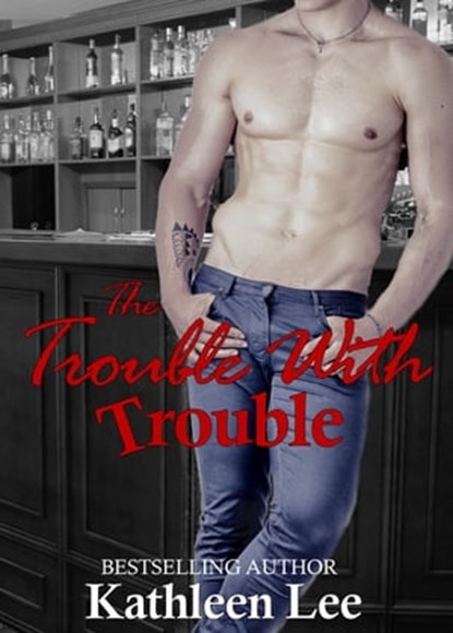 The Trouble With Trouble, Kathleen Lee - Ebook - 9781310622991