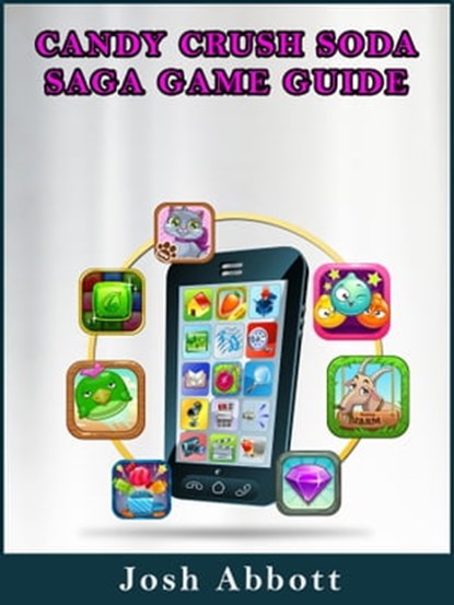 Candy Crush Soda Saga Game Guide, Josh Abbott - Ebook - 9781310623325