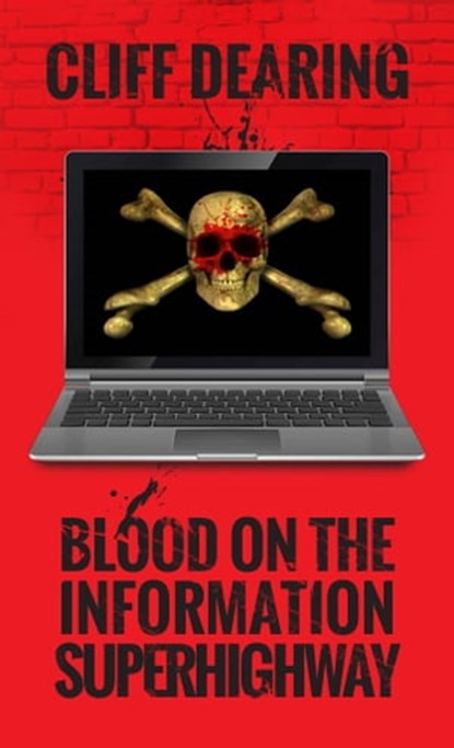 Blood on the Information Superhighway, Cliff Dearing - Ebook - 9781310630040