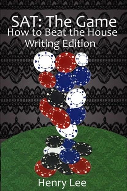 SAT The Game: How to Beat the House Writing Edition, Henry Lee - Ebook - 9781310636332