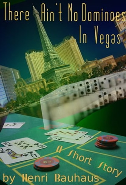 There Ain't No Dominoes In Vegas, Henri Bauhaus - Ebook - 9781310638862