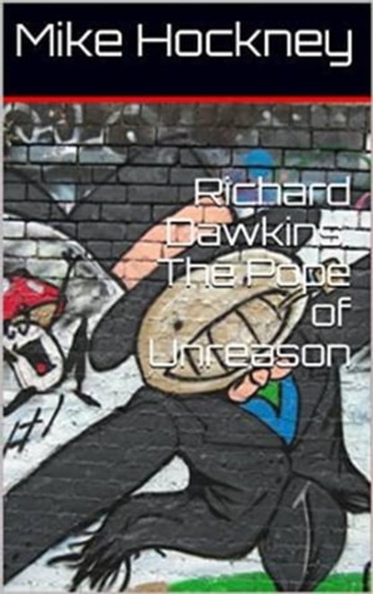 Richard Dawkins: The Pope of Unreason, Mike - Ebook - 9781310642555