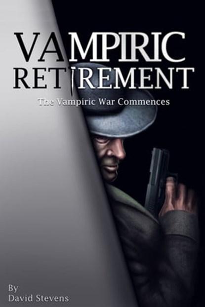 Vampiric Retirement. The Vampire War Commences - Book 1, David Stevens - Ebook - 9781310644818
