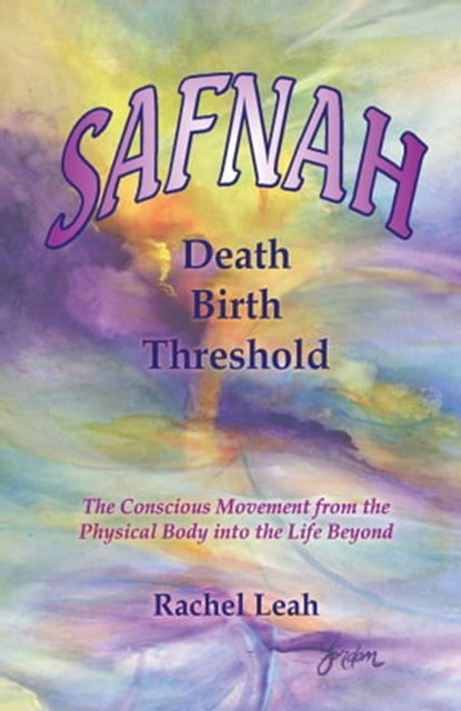 SAFNAH Birth Death Threshold:The Conscious Movement from the Physical Body into the Life Beyond, Rachel Leah - Ebook - 9781310661730