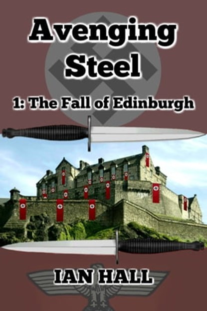 Avenging Steel 1: The Fall of Edinburgh, Ian Hall - Ebook - 9781310664045