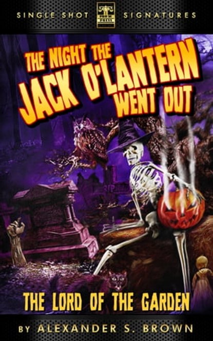 The Night the Jack O'Lantern Went Out: Lord of the Garden, Alexander S. Brown - Ebook - 9781310681578