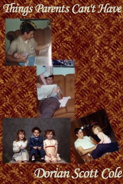 Things Parents Can't Have, Dorian Scott Cole - Ebook - 9781310688881