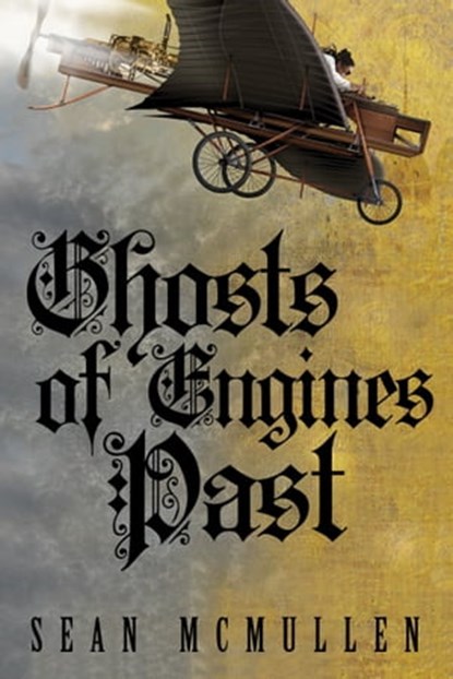 Ghosts of Engines Past, Sean McMullen - Ebook - 9781310688973