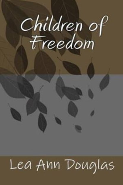 Children of Freedom, Lea Ann Douglas - Ebook - 9781310689093