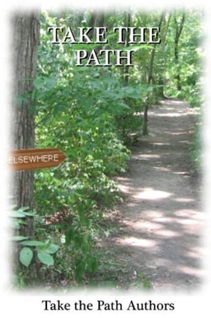 Take the Path, Ronna L. Edelstein ; Karen Dorsey ; David Empey ; Alex G. Friedman ; Kathleen Ratcliffe ; Carrie Rogers ; Mary Smith ; Rachel Worrall ; Michelle Wotowiec - Ebook - 9781310695391