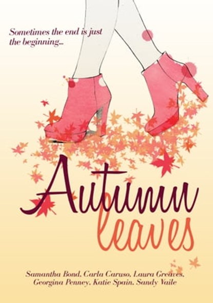 Autumn Leaves: Chick-lit Anthology, Carla Caruso ; Samantha Bond ; Laura Greaves ; Georgina Penney ; Katie Spain ; Sandy Vaile - Ebook - 9781310698743