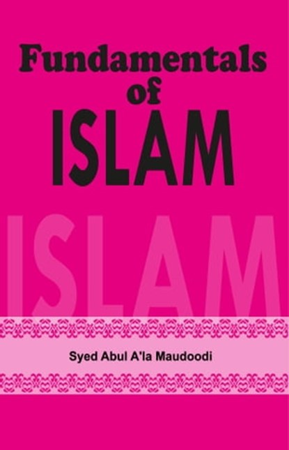 Fundamentals of Islam, Sayyed Abul A‘la Maududi - Ebook - 9781310705090