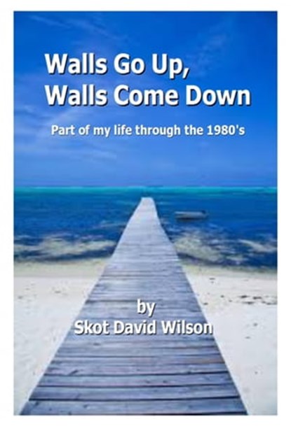 Walls Go Up, Walls Come Down, Skot David Wilson - Ebook - 9781310707902