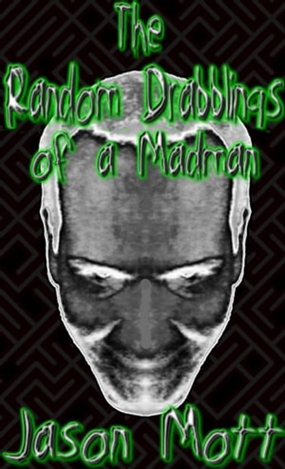 The Random Drabblings of a Madman, Jason Mott - Ebook - 9781310710261