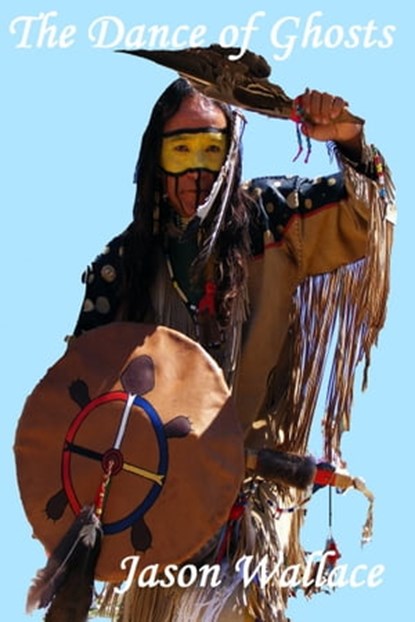 The Dance of Ghosts, Jason Wallace - Ebook - 9781310716348