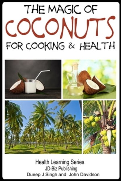 The Magic of Coconuts For Cooking and Health, Dueep Jyot Singh ; John Davidson - Ebook - 9781310719332