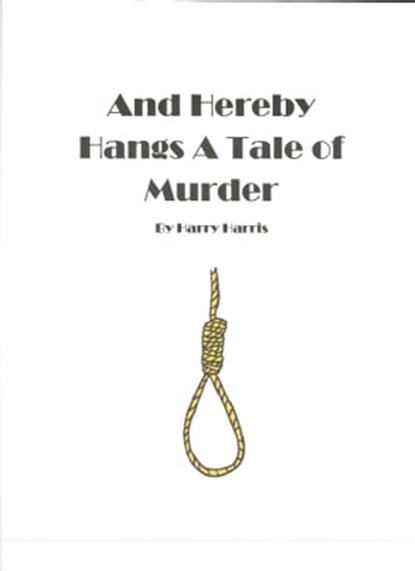 And Hereby Hangs a Tale of Murder, Harry Harris - Ebook - 9781310742781
