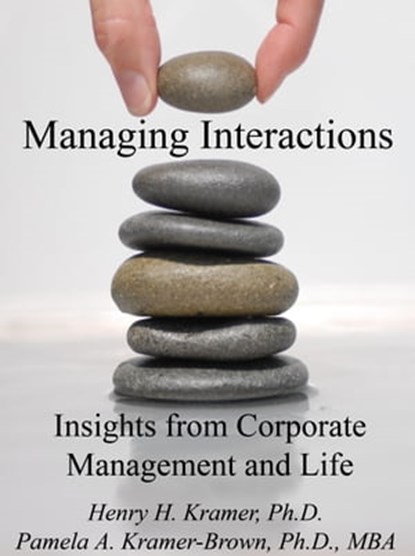 Managing Interactions: Insights from Corporate Management and Life, Pamela A. Kramer-Brown ; Henry H. Kramer - Ebook - 9781310745966
