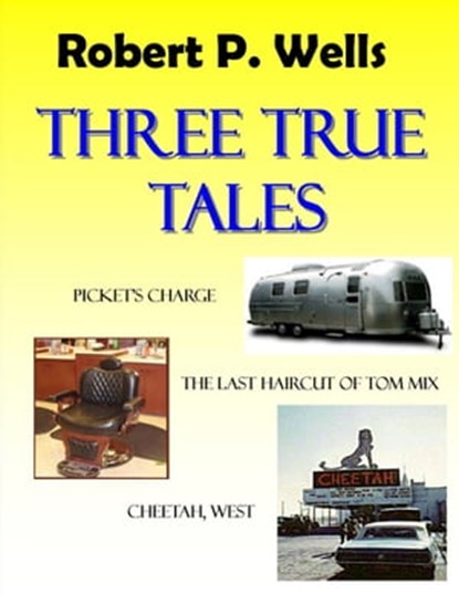 Three True Tales, Robert P. Wells - Ebook - 9781310746819