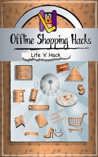 Offline Shopping Hacks: 15 Simple Practical Hacks to Save Money Shopping Offline, Life 'n' Hack - Ebook - 9781310752711