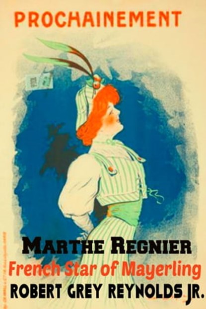Marthe Regnier French Star of Mayerling, Robert Grey Reynolds Jr - Ebook - 9781310754715