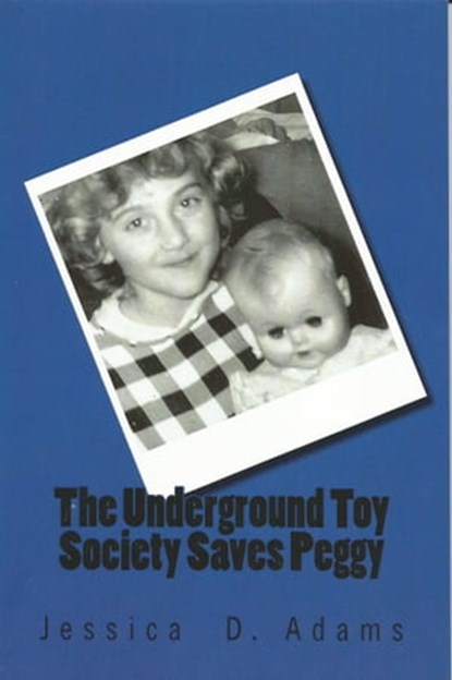 The Underground Toy Society Saves Peggy, Jessica Adams - Ebook - 9781310763632