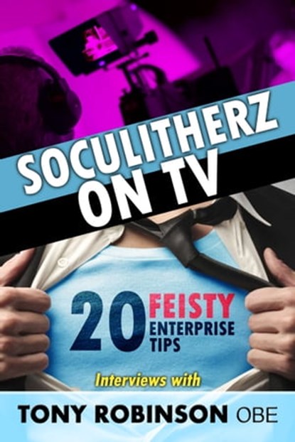 Soculitherz on TV - 20 Feisty Enterprise Tips, Tony Robinson OBE - Ebook - 9781310771996
