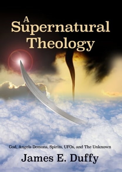 A Supernatural Theology, James E. Duffy - Ebook - 9781310779831