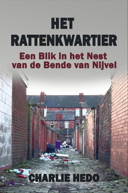 Het Rattenkwartier: Een Blik in het Nest van de Bende van Nijvel, Charlie Hedo - Ebook - 9781310780417