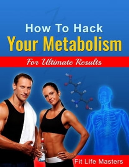 How To Hack Your Metabolism., The Fit Life Masters - Ebook - 9781310785948