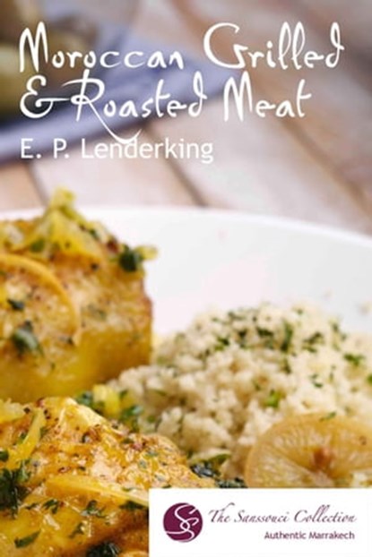 Moroccan Grilled and Roasted Meats and their Accompaniments, EP Lenderking - Ebook - 9781310788543