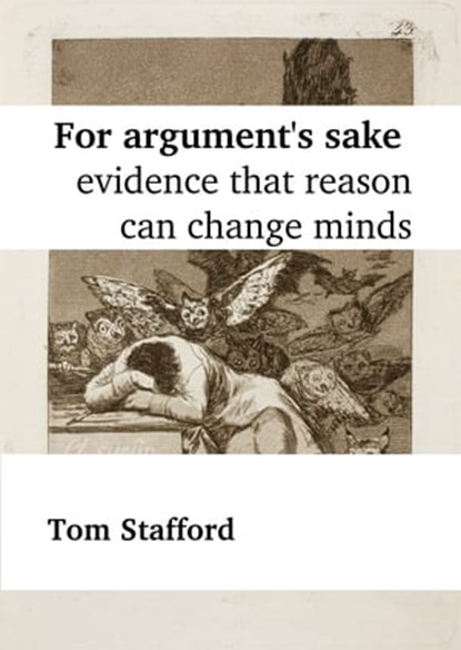For Argument's Sake: Evidence That Reason Can Change Minds, Tom Stafford - Ebook - 9781310801877