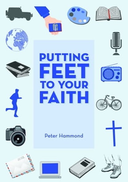 Putting Feet to Your Faith, Dr. Peter Hammond - Ebook - 9781310803031