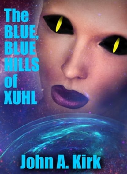 The Blue, Blue Hills of Xuhl, John A. Kirk - Ebook - 9781310816024