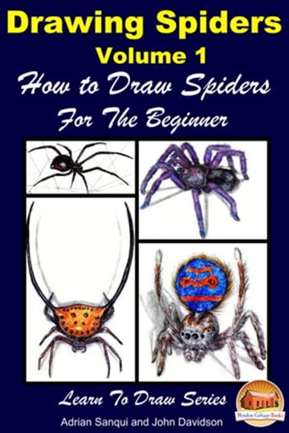 Drawing Spiders Volume 1: How to Draw Spiders For the Beginner, Adrian Sanqui ; John Davidson - Ebook - 9781310827679