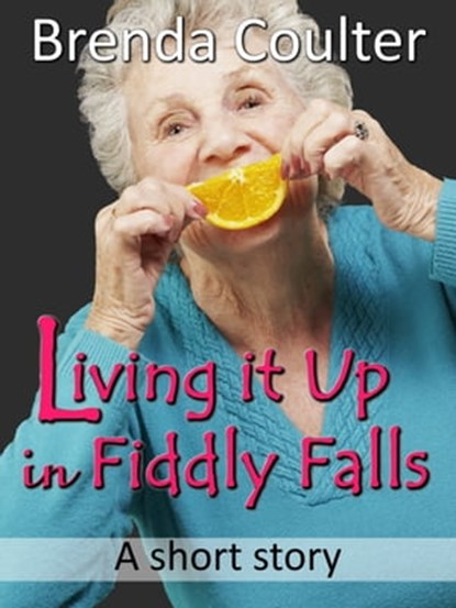 Living it Up in Fiddly Falls (A Short Story), Brenda Coulter - Ebook - 9781310833083